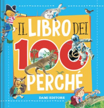 Il libro dei 100 perché. Ediz. a colori Tony Wolf