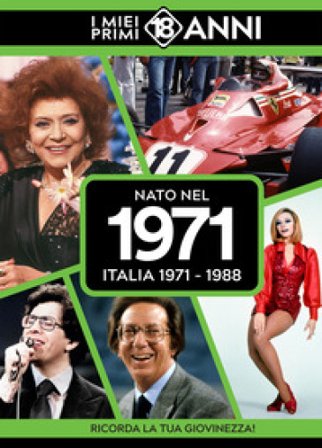 Nato nel 1971. Italia 1971-1988. I miei primi 18 anni