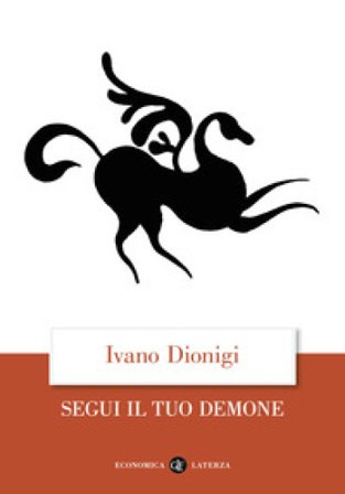 Segui il tuo demone. Quattro precetti più uno Ivano Dionigi