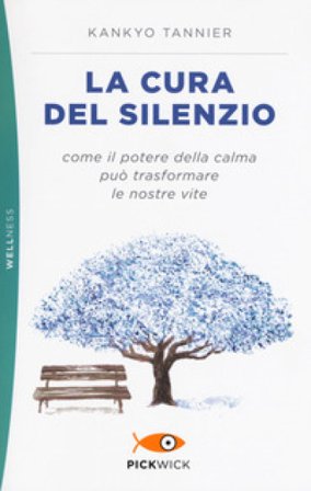 La cura del silenzio. Come il potere della calma può trasformare le nostre viste Kankyo TANNIER