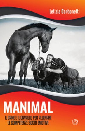 Manimal. Il cane e il cavallo per allenare le competenze socio-emotive Letizia Carbonetti