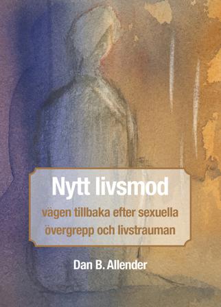 Nytt livsmod : vägen tillbaka efter sexuella övergrepp och livstrauman - Bok av Dan B. Allender - Inbunden
