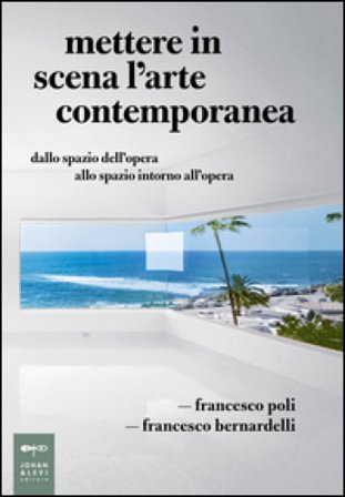 Mettere in scena l'arte contemporanea. Dallo spazio dell'opera allo spazio intorno all'opera Francesco Poli