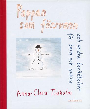 Pappan som försvann och andra berättelser barn och vuxna - Bok av Anna-Clara Tidholm - Inbunden