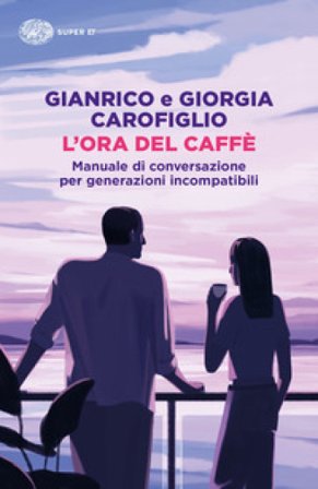 L'ora del caffè. Manuale di conversazione per generazioni incompatibili Gianrico Carofiglio