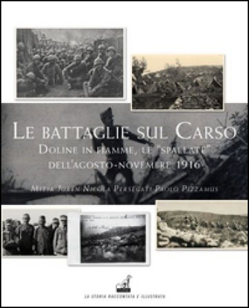 Le battaglie del Carso. Doline in fiamme, le «spallate» dell'agosto-novembre 1916 Mitja Juren