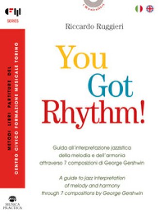 You Got Rhythm! - Guida all'interpretazione jazzistica della melodia e dell'armonia attraverso 7 composizioni di George Gershwin-A guide to jazz 