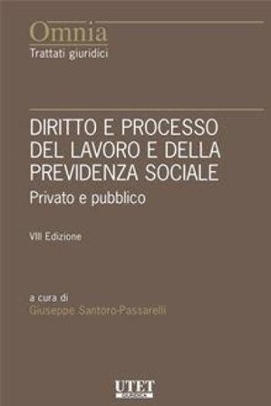 Diritto e processo del lavoro e della previdenza sociale. Il lavoro privato e pubblico Giuseppe Santoro Passarelli