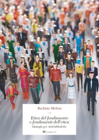 Etica del fondamento e fondamenti dell'etica. Dialoghi per «InSchibboleth» Bachisio Meloni
