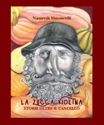 La zucca Violina. Storie oltre il cancello Nazareth Simoncelli