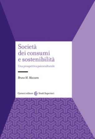 Società dei consumi e sostenibilità. Una prospettiva psicoculturale Bruno Maria Mazzara