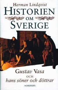 Historien om Sverige. Historien om Gustav Vasa och hans söner och döttrar, ISBN: 9789119126528