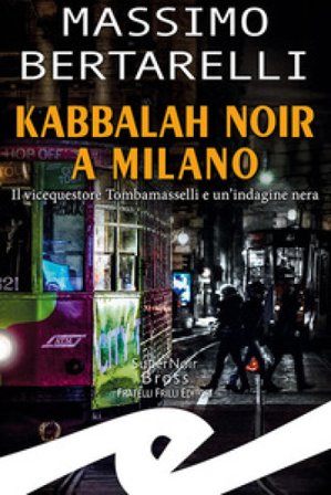 Kabbalah noir a Milano. Il vicequestore Tombamasselli e un'indagine nera Massimo Bertarelli