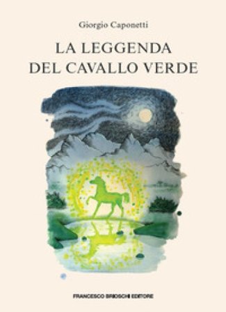 La leggenda del cavallo verde Giorgio Caponetti