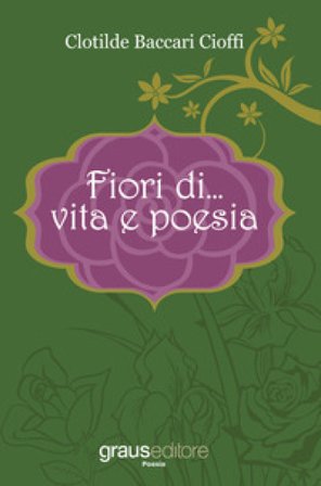Fiori di... vita e poesia Clotilde Baccari Cioffi