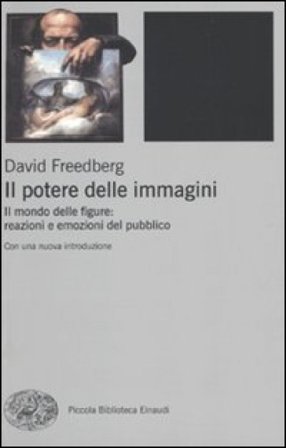 Il potere delle immagini. Il mondo delle figure: reazioni e emozioni del pubblico David Freedberg