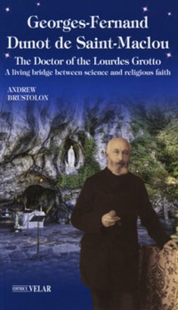 Georges-Fernand Dunot de Saint-Maclou. The doctor of the Lourdes grotto. A living bridge between science and religious faith Andrea Brustolon