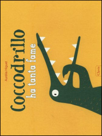 Coccodrillo ha tanta fame. Ediz. illustrata Aurélia Higuet