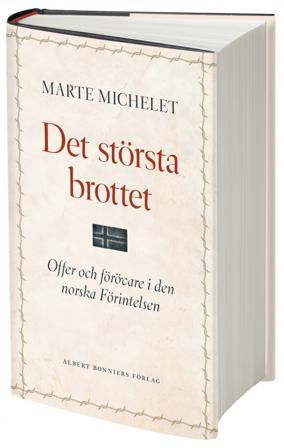 Det största brottet : offer och gärningsmän i den norska Förintelsen - Bok av Marte Michelet - Inbunden