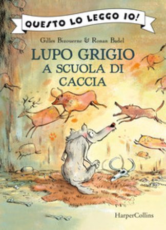 Lupo Grigio a scuola di caccia. Ediz. a colori Gilles Bizouerne
