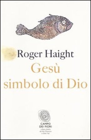 Gesù simbolo di Dio Roger Haight
