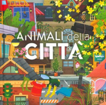Animali della città. Animali: dove vivono, cosa mangiano e tante curiosità. Ediz. a colori Loretta Zoppi