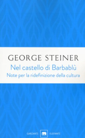 Nel castello di Barbablù. Note per la ridefinizione della cultura. Conferenze in memoria di T.S. Eliot George Steiner