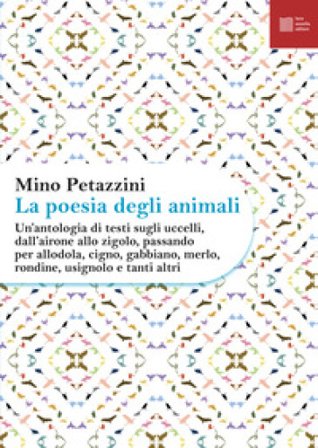 La poesia degli animali. Vol. 3: Un' antologia di testi sugli uccelli, dall'airone allo zigolo, passando per allodola, cigno, gabbiano, merlo, rondine