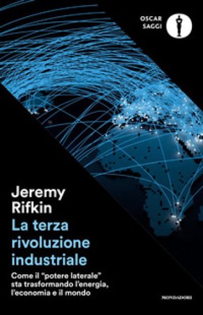 La terza rivoluzione industriale. Come il «potere laterale» sta trasformando l'energia, l'economia e il mondo Jeremy Rifkin