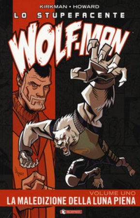 Lo stupefacente Wolf-Man. Vol. 1: La maledizione della luna piena Robert Kirkman
