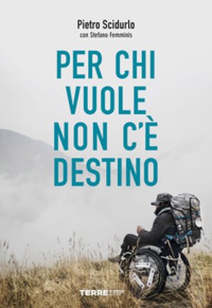 Per chi vuole non c'è destino Pietro Scidurlo