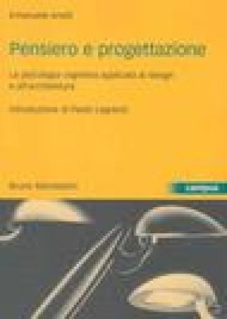 Pensiero e progettazione. La psicologia cognitiva applicata al design e all'architettura Emanuele Arielli