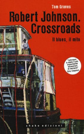 Robert Johnson. Crossroads. Il blues, il mito Tom Graves