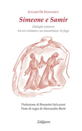 Simeone e Samir. Dialoghi notturni tra un cristiano e un musulmano. In fuga Ignazio De Francesco