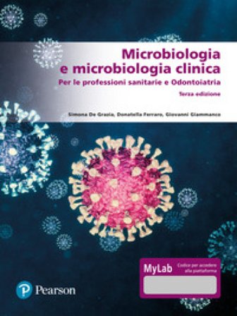 Microbiologia e microbiologia clinica. Per le professioni sanitarie e odontoiatria. Ediz. MyLab. Con Contenuto digitale per accesso online Simona De 