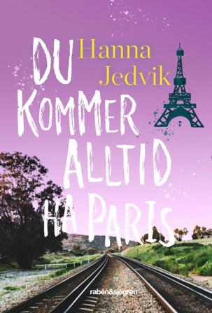Du kommer alltid ha Paris - Bok av Hanna Jedvik - Inbunden