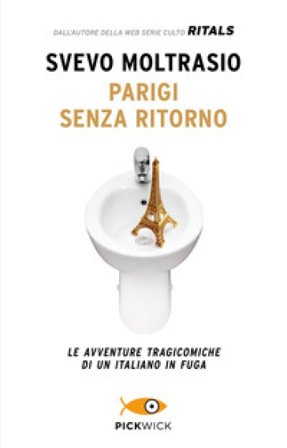 Parigi senza ritorno. Le avventure tragicomiche di un italiano in fuga Svevo Moltrasio