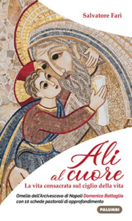 Ali al cuore. La vita consacrata sul ciglio della vita Salvatore Farì