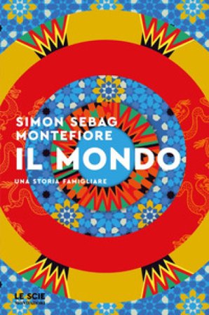 Il mondo. Una storia famigliare Montefiore Simon Sebag