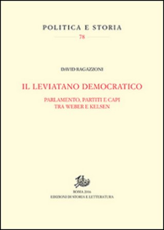 Il leviatano democratico. Parlamento, partiti e capi tra Weber e Kelsen David Ragazzoni