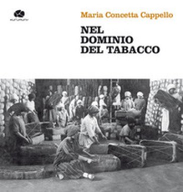 Nel dominio del tabacco. Con DVD video Maria Concetta Cappello