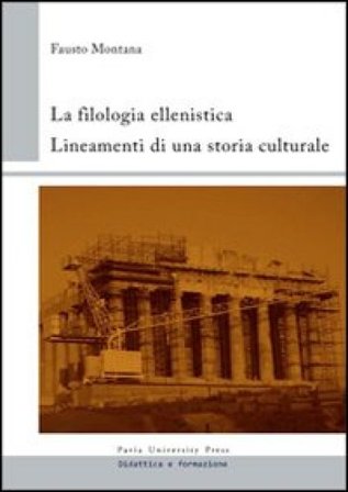 La filologia ellenistica. Lineamenti di una storia culturale Fausto Montana