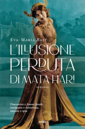L'illusione perduta di Mata Hari Eva-Maria Bast