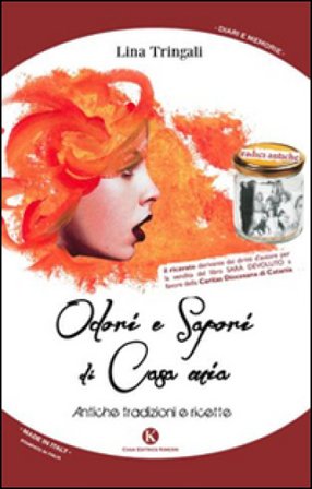 Odori e sapori di casa mia. Antiche tradizioni e ricette Lina Tringali
