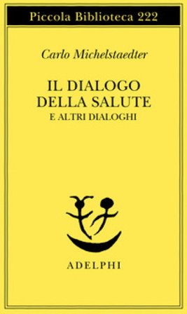 Il dialogo della salute e altri dialoghi Carlo Michelstaedter