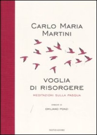 Voglia di risorgere. Meditazioni sulla Pasqua Carlo Maria Martini