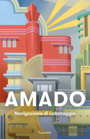 Navigazione di cabotaggio. Appunti per un libro di memorie che non scriverò mai Jorge Amado