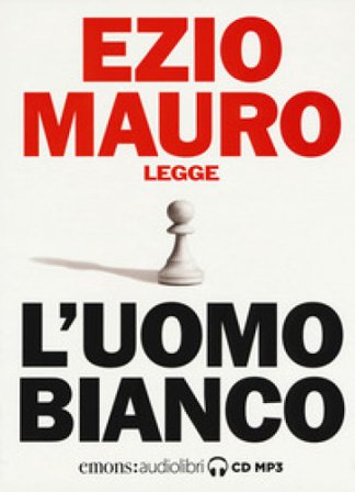 L'uomo bianco letto da Ezio Mauro. Audiolibro. CD Audio formato MP3 Ezio Mauro