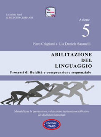Dislessia-disgrafia. Azione 5: Abilitazione del linguaggio. Materiali per la prevenzione, valutazione, trattamento abilitativo dei disordini 