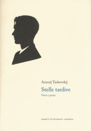 Stelle tardive. Versi e prosa. Testo russo a fronte Arsenij A. Tarkovskij